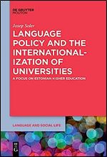 Language Policy and Internationalization: The Case of Estonian Higher Education (Language and Social Life) (Language and Social Life, 15)
