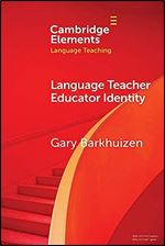 Language Teacher Educator Identity (Elements in Language Teaching)