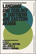 Language and Ecology in Southern and Eastern Arabia (Bloomsbury Advances in Ecolinguistics)