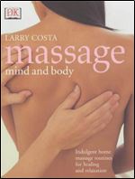 Massage Mind and Body: Indulgent Home Massage Routines For Healing And Relaxation