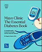 Mayo Clinic: The Essential Diabetes Book 3rd Edition: How to prevent, manage and live well with diabetes Ed 3