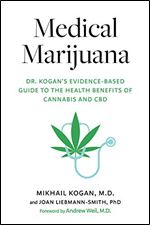 Medical Marijuana: Dr. Kogan's Evidence-Based Guide to the Health Benefits of Cannabis and CBD