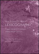 Multi-Disciplinary Lexicography: Traditions and Challenges of the Xxist Century