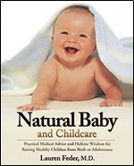 Natural Baby and Childcare: Practical Medical Advice and Holistic Wisdom for Raising Healthy Children