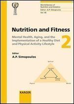 Nutrition and Fitness: Mental Health, Aging, and the Implementation of a Healthy Diet and Physical Activity Lifestyle: 5th International Conference on ... Review of Nutrition and Dietetics, Vol. 95)