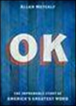 OK: The Improbable Story of America's Greatest Word