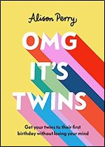 OMG It's Twins!: Get Your Twins to Their First Birthday Without Losing Your Mind