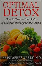 Optimal Detox: How to Cleanse Your Body of Colloidal and Crystalline Toxins