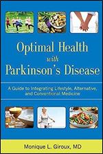 Optimal Health with Parkinson's Disease: A Guide to Integrating Lifestyle, Alternative, and Conventional Medicine