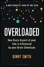 Overloaded: How Every Aspect of Your Life is Influenced by Your Brain Chemicals (Bloomsbury Sigma)