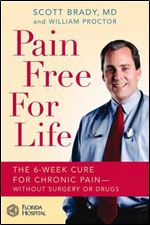 Pain Free for Life: The 6-Week Cure for Chronic Pain Without Surgery or Drugs