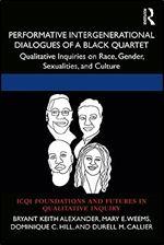 Performative Intergenerational Dialogues of a Black Quartet: Qualitative Inquiries on Race, Gender, Sexualities, and Culture (International Congress ... and Futures in Qualitative Inquiry)