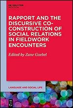 Rapport and the Discursive Co-construction of Social Relations in Fieldwork Encounters: A View from Southeast Asia (Language and Social Life)