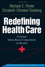 Redefining Health Care: Creating Value-Based Competition on Results