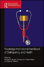 Routledge International Handbook of Delinquency and Health (Routledge International Handbooks)