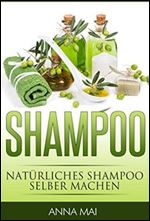 SHAMPOO: Naturliches Shampoo selber machen: 50 Rezepte fur alle Haartypen (German Edition)