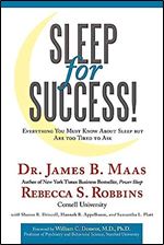 Sleep for Success! Everything You Must Know About Sleep But are Too Tired to Ask