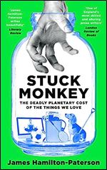 Stuck Monkey: The Deadly Planetary Cost of the Things We Love