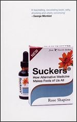 Suckers: How Alternative Medicine Makes Fools of Us All