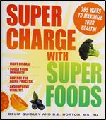 Supercharge with Superfoods: 365 Ways to Maximize Your Health!