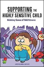Supporting the Highly Sensitive Child: Making Sense of Meltdowns (A Nutshell Guide)