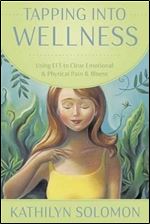 Tapping Into Wellness: Using EFT to Clear Emotional & Physical Pain & Illness