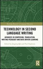 Technology in Second Language Writing: Advances in Composing, Translation, Writing Pedagogy and Data-Driven Learning (Routledge Research in Language Education)