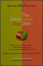 The Alternate Day Diet: Turn on Your 'Skinny Gene,' Shed the Pounds, and Live a Longer and Healthier Life