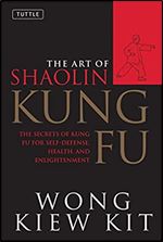 The Art of Shaolin Kung Fu: The Secrets of Kung Fu for Self-Defense, Health, and Enlightenment (Tuttle Martial Arts) Ed 5