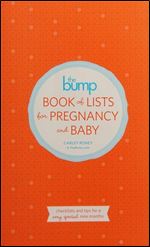 The Bump Book of Lists for Pregnancy and Baby: Checklists and Tips for a Very Special Nine Months
