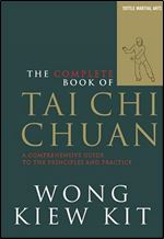 The Complete Book of Tai Chi Chuan: A Comprehensive Guide to the Principles and Practice