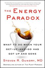 The Energy Paradox: What to Do When Your Get-Up-and-Go Has Got Up and Gone (The Plant Paradox, 6)