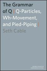 The Grammar of Q: Q-Particles, Wh-Movement, and Pied-Piping (Oxford Studies in Comparative Syntax)