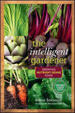 The Intelligent Gardener: Growing Nutrient Dense Food