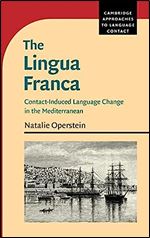 The Lingua Franca: Contact-Induced Language Change in the Mediterranean (Cambridge Approaches to Language Contact)