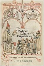 The Medieval Culture of Disputation: Pedagogy, Practice, and Performance (The Middle Ages Series)