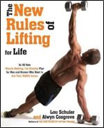 The New Rules of Lifting For Life: An All-New Muscle-Building, Fat-Blasting Plan for Men and Women Who Want to Ace Their Midlife Exams