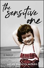 The Sensitive One: A Memoir