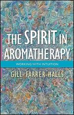 The Spirit in Aromatherapy: Working with Intuition