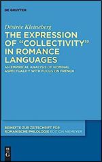 The expression of collectivity in Romance: An empirical analysis of nominal aspectuality with focus on French (Beihefte zur Zeitschrift fur Romanische Philologie, 472)