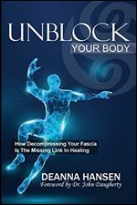 Unblock Your Body: How Decompressing Your Fascia Is the Missing Link in Healing