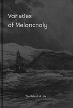 Varieties of Melancholy: A hopeful guide to our somber moods