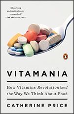 Vitamania: How Vitamins Revolutionized the Way We Think about Food