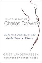 Who's Afraid of Charles Darwin?: Debating Feminism and Evolutionary Theory