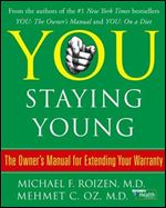 You: Staying Young: The Owners Manual for Looking Good and Feeling Great