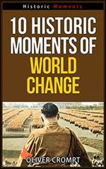 10 Historic Moments Of World Change - Historic Moments Series