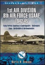 1st Air Division, 8th Air Force (USAAF) 1942-45: Cambridgeshire, Northamptonshire, Bedfordshire (Aviation Heritage Trail Series)