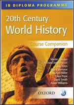 20th Century World History Course Companion: International Baccalaureate Diploma Programme (International Baccalaureate Course