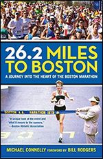 26.2 Miles to Boston: A Journey into the Heart of the Boston Marathon
