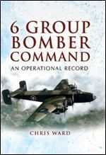 6 GROUP BOMBER COMMAND: An Operational Record